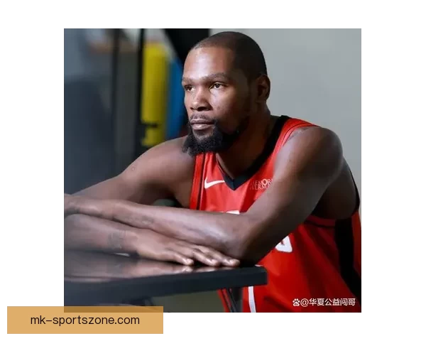 美媒曝杜兰特不喜申京 申京教球KD反感认为脑子不正常